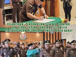Kajati Papua Barat Melantik dan Mengambil Sumpah Jabatan Eselon IIIa Asisten Pembinaan dan Asisten Intelijen Kejaksaan Tinggi Papua Barat