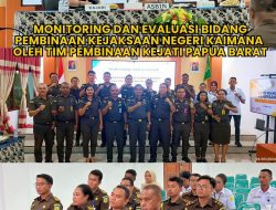 Asisten Pembinaan dan TIM Bidang Pembinaan Kejati Papua Barat melaksanakan Monitoring dan Evaluasi (MONEV) pada Bidang Pembinaan di Kejaksaan Negeri Kaimana