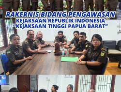 RAKERNIS BIDANG PENGAWASAN KEJAKSAAN REPUBLIK INDONESIA DAN KEJAKSAAN TINGGI PAPUA BARAT