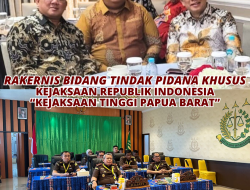 RAKERNIS BIDANG TINDAK PIDANA KHUSUS KEJAKSAAN REPUBLIK INDONESIA DAN KEJAKSAAN TINGGI PAPUA BARAT