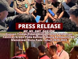 PRESS RELEASE (MZ, MS, DMY, DAN IPW) TERKAIT DUGAAN TINDAK PIDANA KORUPSI ATAS PEMBERIAN FASILITAS KREDIT PADA KANTOR CABANG PEMBANTU BRI MANOWAKRI KOTA PADA TAHUN 2020-2022