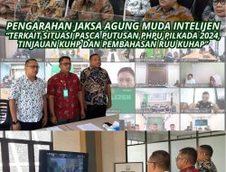 PENGARAHAN JAKSA AGUNG MUDA INTELIJEN “TERKAIT SITUASI PASCA PHPU PILKADA 2024, TINJAUAN KUHP DAN PEMBAHASAN RUU KUHAP”