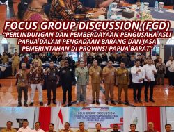 Focus Group Discussion (FGD) dengan tema “Perlindungan dan Pemberdayaan Pengusaha Asli Papua Pengadaan Barang dan Jasa Pemerintahanan di Provinsi Papua Barat